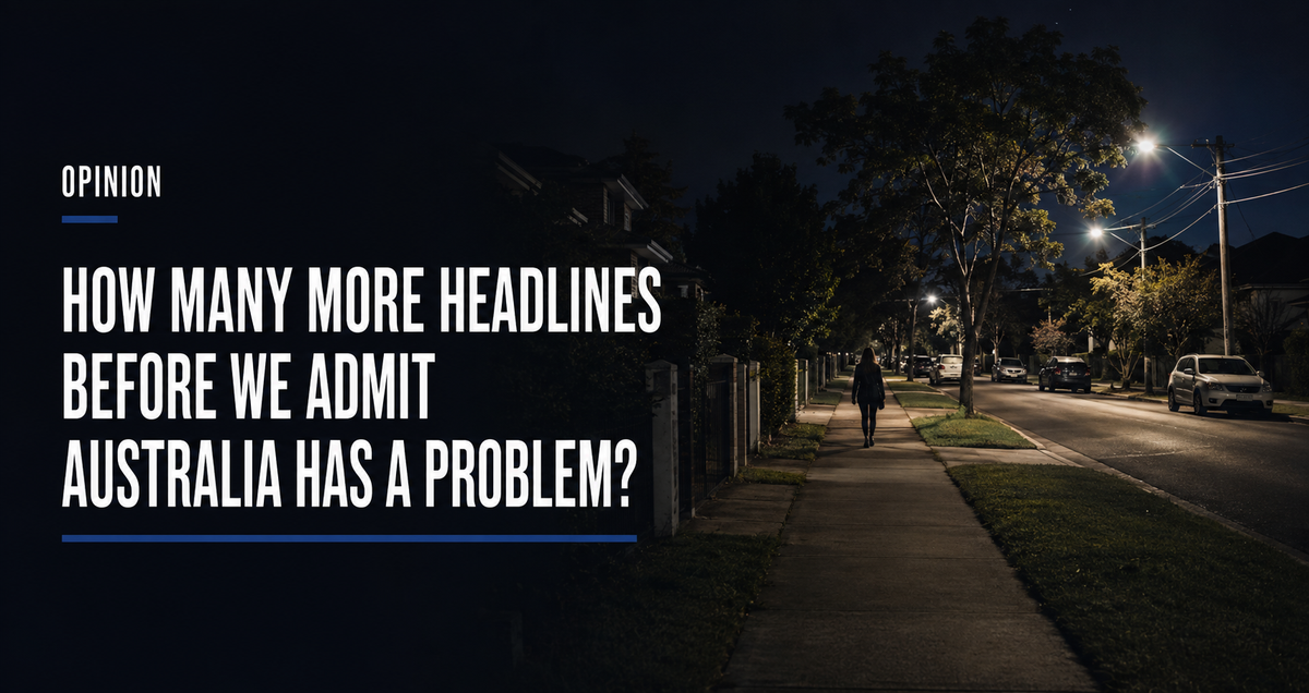 OPINION: HOW MANY MORE HEADLINES BEFORE WE ADMIT AUSTRALIA HAS A PROBLEM?